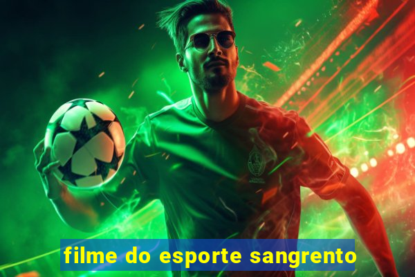 filme do esporte sangrento